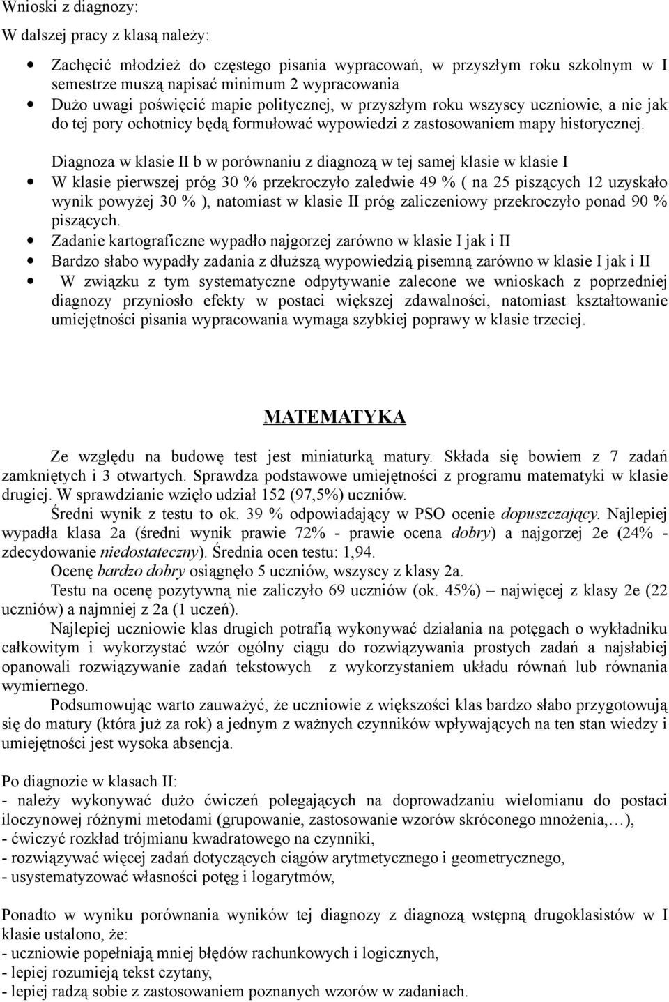 Diagnoza w klasie II b w porównaniu z diagnozą w tej samej klasie w klasie I W klasie pierwszej próg 30 % przekroczyło zaledwie 49 % ( na 25 piszących 12 uzyskało wynik powyżej 30 % ), natomiast w