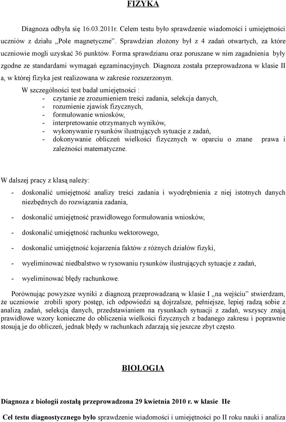 Diagnoza została przeprowadzona w klasie II a, w której fizyka jest realizowana w zakresie rozszerzonym.