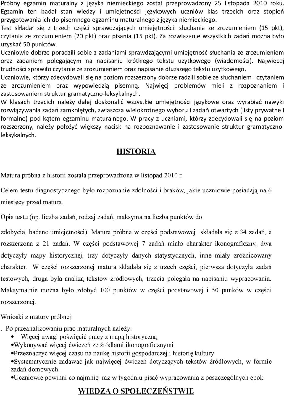 Test składał się z trzech części sprawdzających umiejętności: słuchania ze zrozumieniem (15 pkt), czytania ze zrozumieniem (20 pkt) oraz pisania (15 pkt).