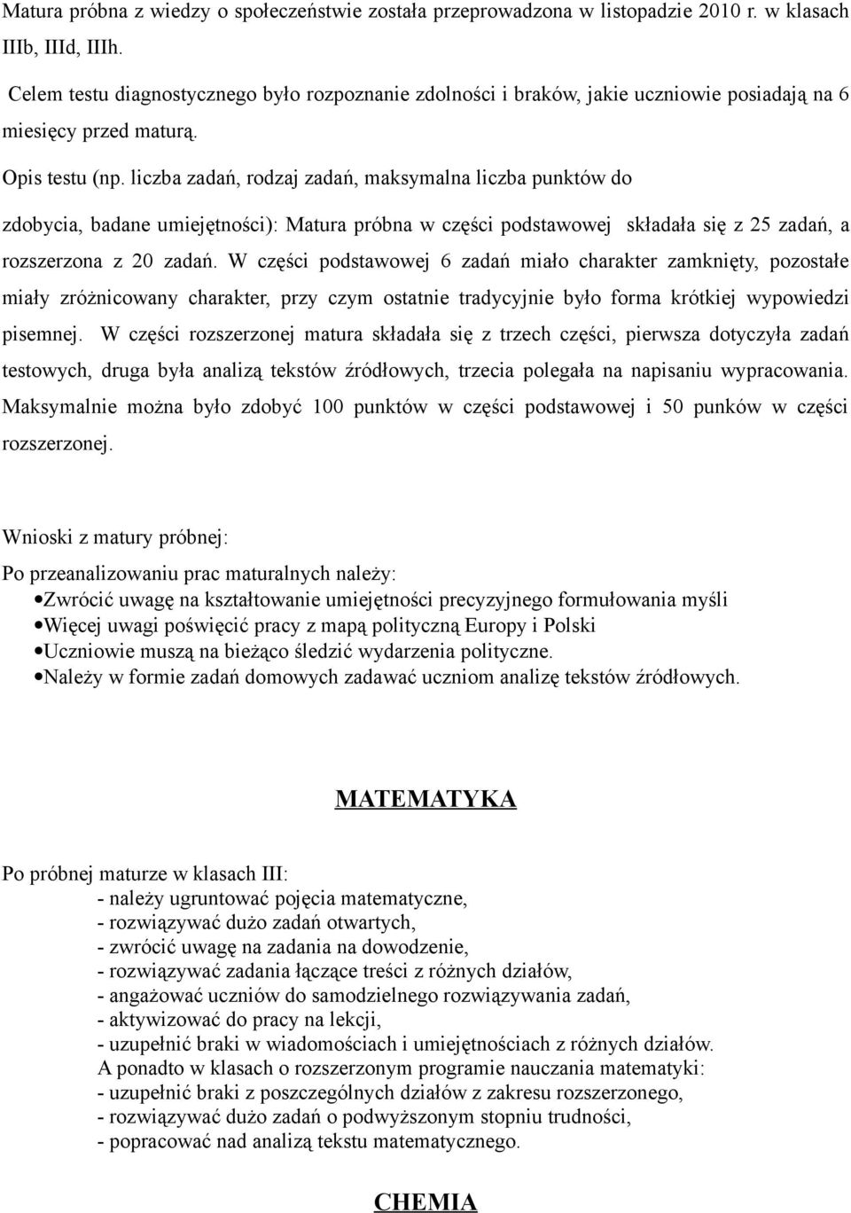 liczba zadań, rodzaj zadań, maksymalna liczba punktów do zdobycia, badane umiejętności): Matura próbna w części podstawowej składała się z 25 zadań, a rozszerzona z 20 zadań.