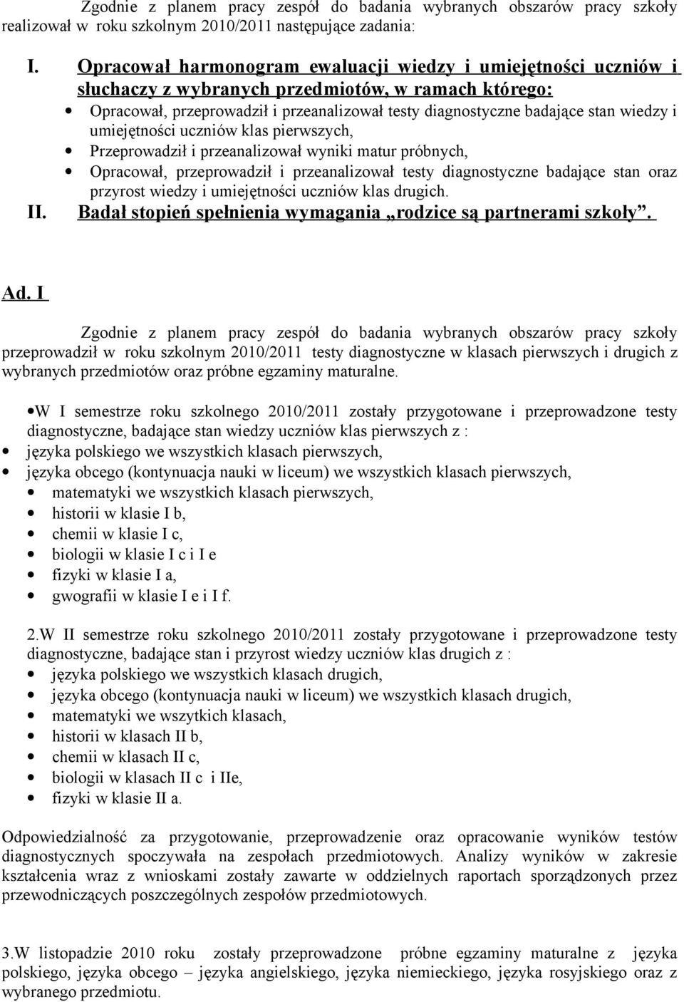 i umiejętności uczniów klas pierwszych, Przeprowadził i przeanalizował wyniki matur próbnych, Opracował, przeprowadził i przeanalizował testy diagnostyczne badające stan oraz przyrost wiedzy i