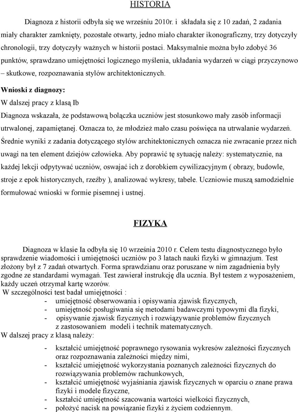 Maksymalnie można było zdobyć 36 punktów, sprawdzano umiejętności logicznego myślenia, układania wydarzeń w ciągi przyczynowo skutkowe, rozpoznawania stylów architektonicznych.