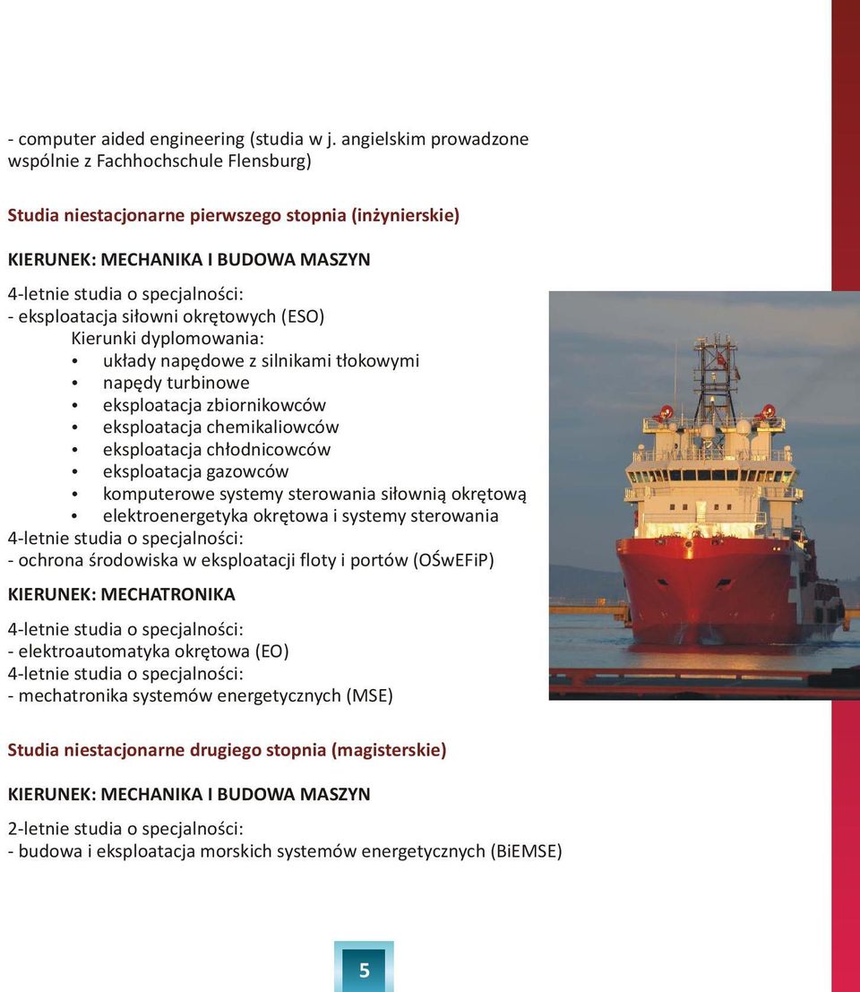 si³owni okrêtowych (ESO) Kierunki dyplomowania: uk³ady napêdowe z silnikami t³okowymi napêdy turbinowe eksploatacja zbiornikowców eksploatacja chemikaliowców eksploatacja ch³odnicowców eksploatacja