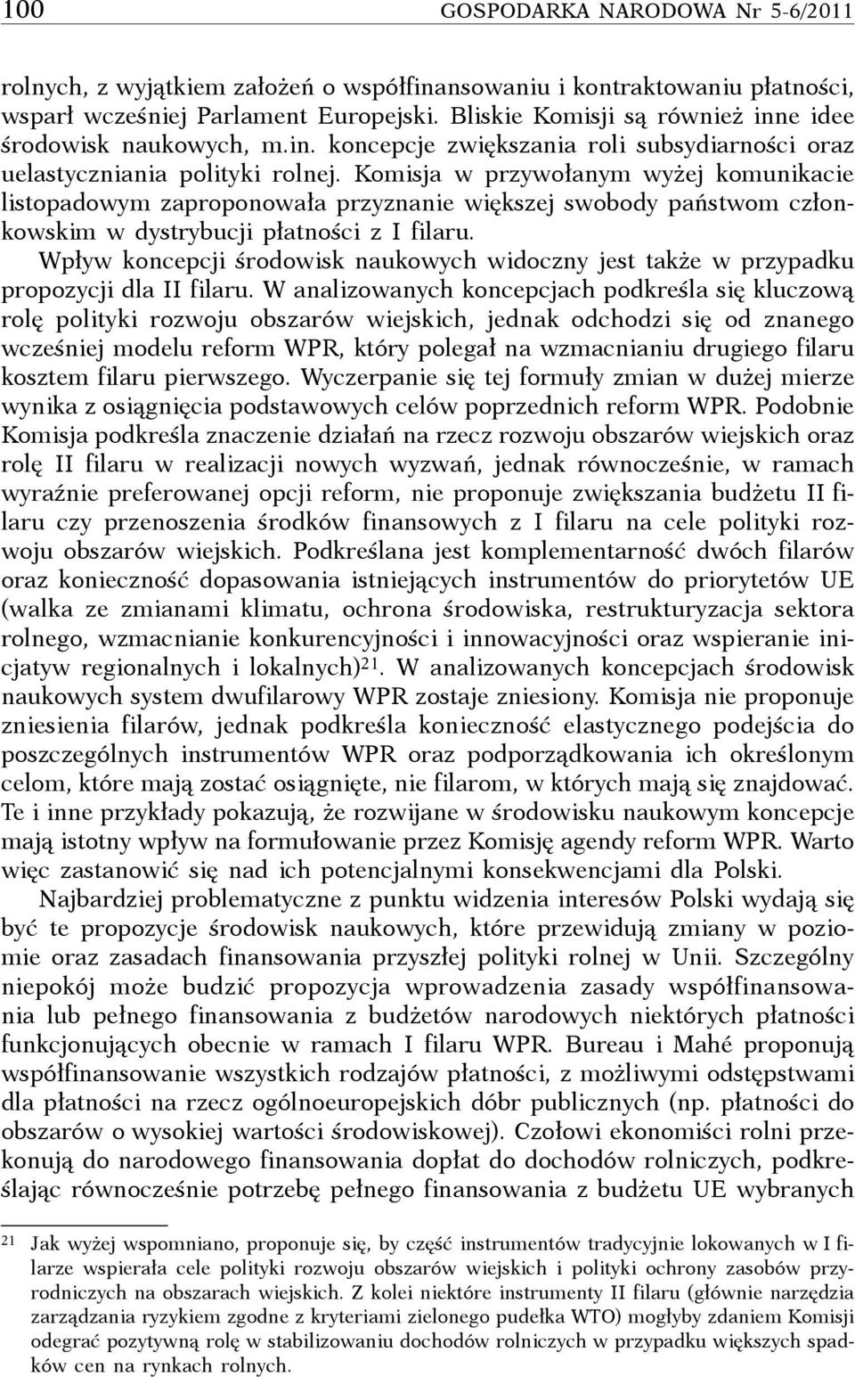 Komisja w przywołanym wyżej komunikacie listopadowym zaproponowała przyznanie większej swobody państwom członkowskim w dystrybucji płatności z I filaru.