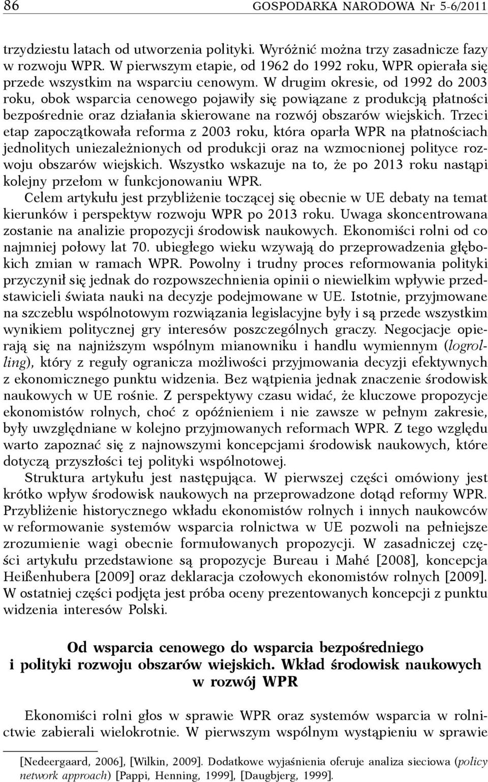 W drugim okresie, od 1992 do 2003 roku, obok wsparcia cenowego pojawiły się powiązane z produkcją płatności bezpośrednie oraz działania skierowane na rozwój obszarów wiejskich.