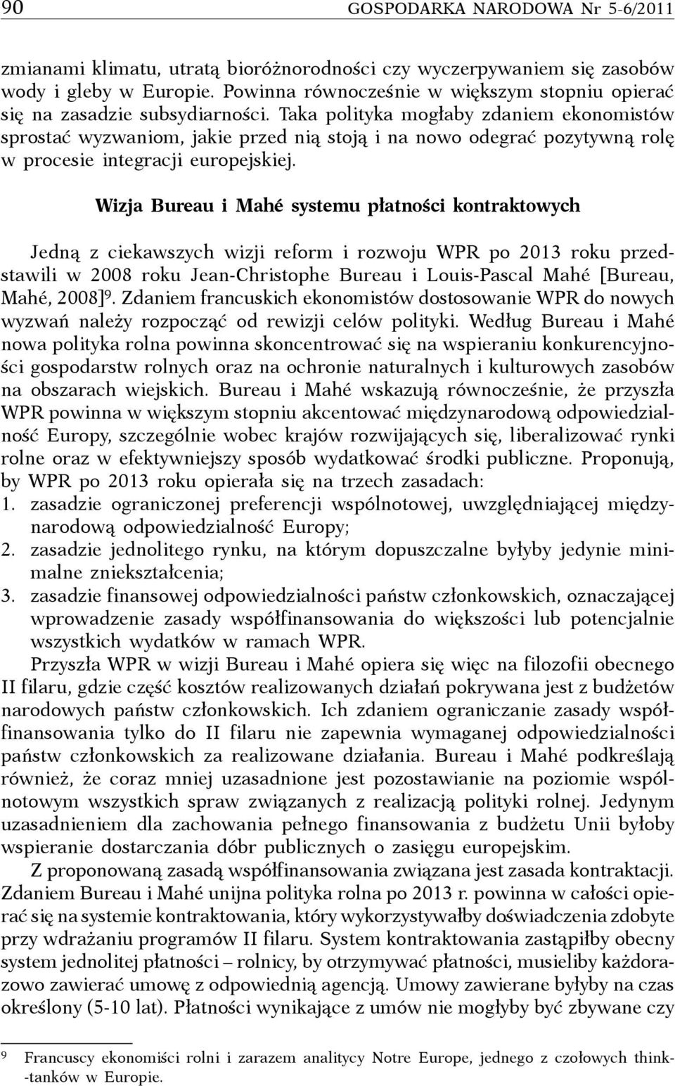 Taka polityka mogłaby zdaniem ekonomistów sprostać wyzwaniom, jakie przed nią stoją i na nowo odegrać pozytywną rolę w procesie integracji europejskiej.