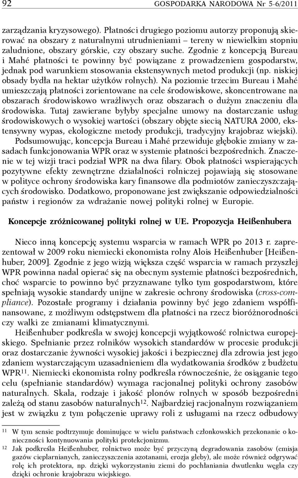 Zgodnie z koncepcją Bureau i Mahé płatności te powinny być powiązane z prowadzeniem gospodarstw, jednak pod warunkiem stosowania ekstensywnych metod produkcji (np.