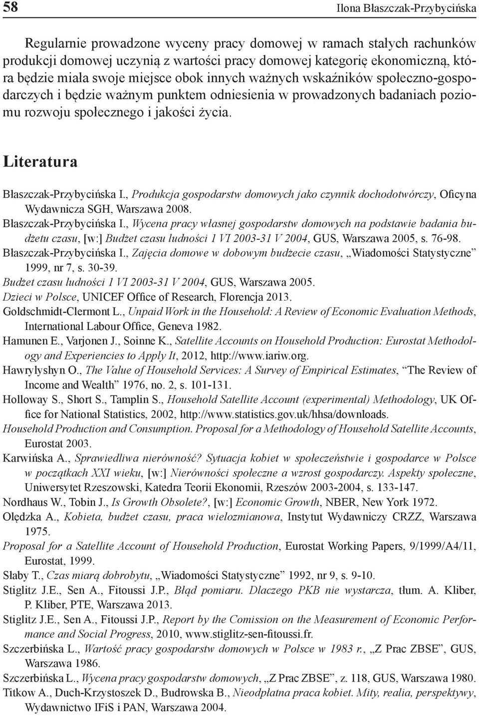 Literatura Błaszczak-Przybycińska I., Produkcja gospodarstw domowych jako czynnik dochodotwórczy, Oficyna Wydawnicza SGH, Warszawa 2008. Błaszczak-Przybycińska I., Wycena pracy własnej gospodarstw domowych na podstawie badania budżetu czasu, [w:] Budżet czasu ludności 1 VI 2003-31 V 2004, GUS, Warszawa 2005, s.