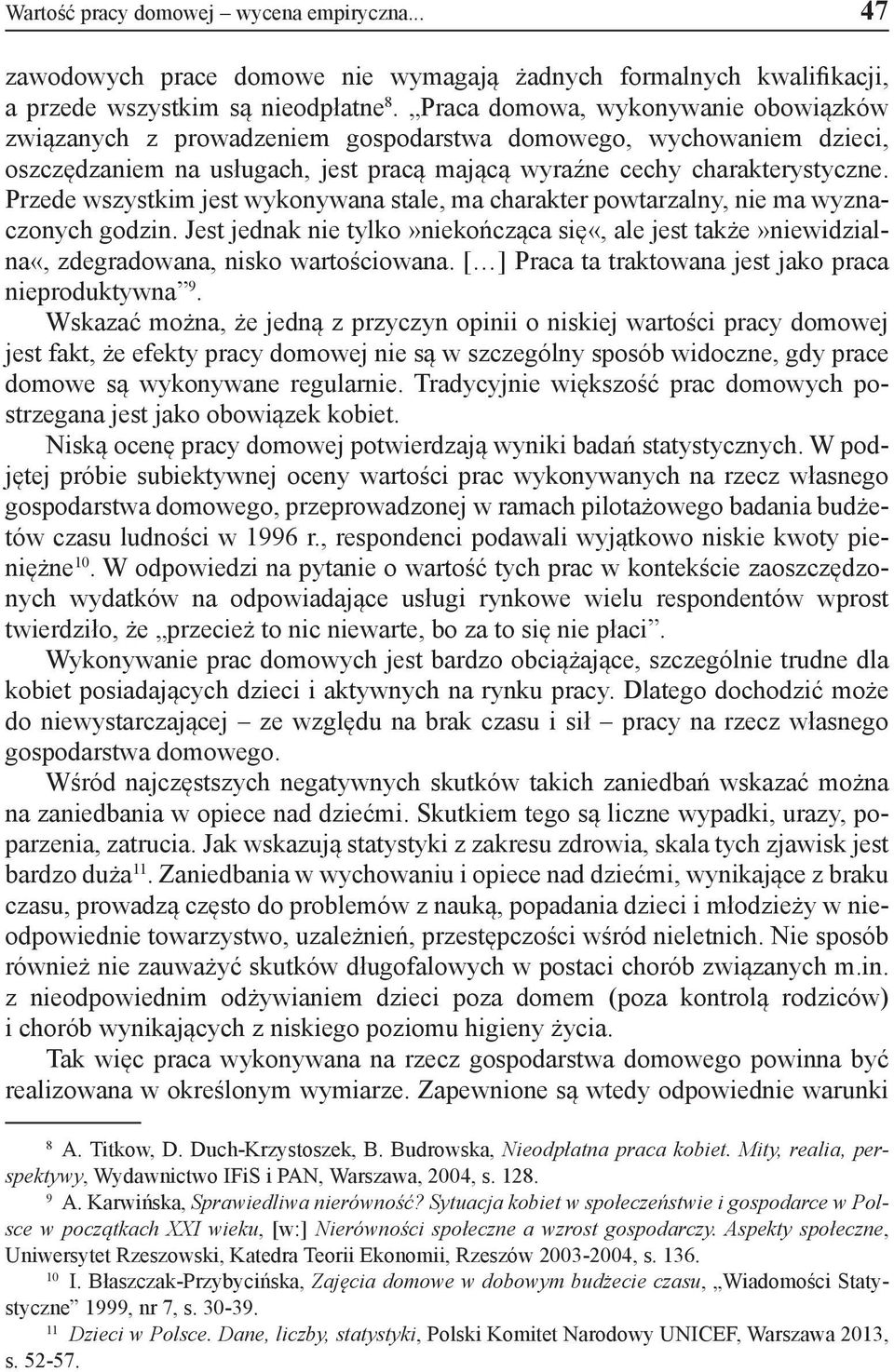 Przede wszystkim jest wykonywana stale, ma charakter powtarzalny, nie ma wyznaczonych godzin. Jest jednak nie tylko»niekończąca się«, ale jest także»niewidzialna«, zdegradowana, nisko wartościowana.