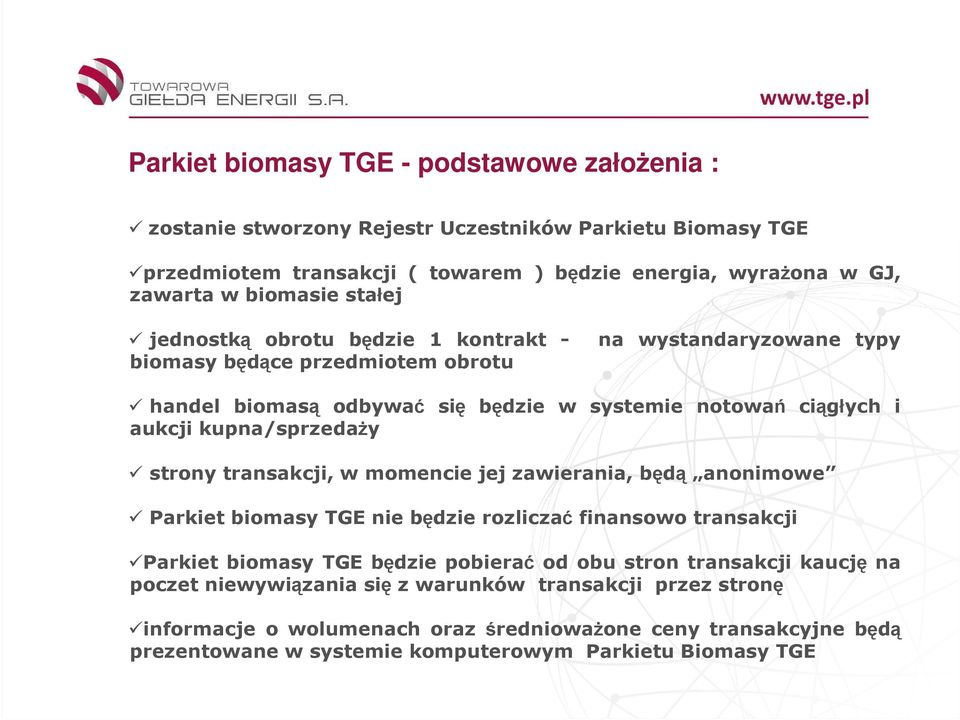 kupna/sprzedaŝy strony transakcji, w momencie jej zawierania, będą anonimowe Parkiet biomasy TGE nie będzie rozliczać finansowo transakcji Parkiet biomasy TGE będzie pobierać od obu stron