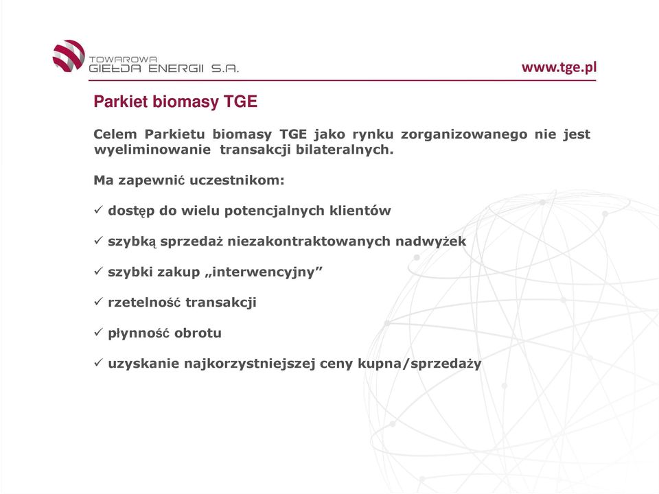 Ma zapewnić uczestnikom: dostęp do wielu potencjalnych klientów szybką sprzedaŝ