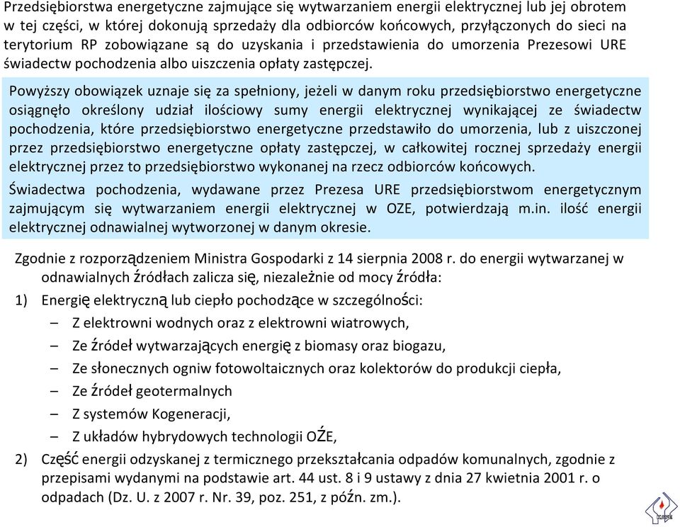 Powyższy obowiązek uznaje się za spełniony, jeżeli w danym roku przedsiębiorstwo energetyczne osiągnęło określony udział ilościowy sumy energii elektrycznej wynikającej ze świadectw pochodzenia,