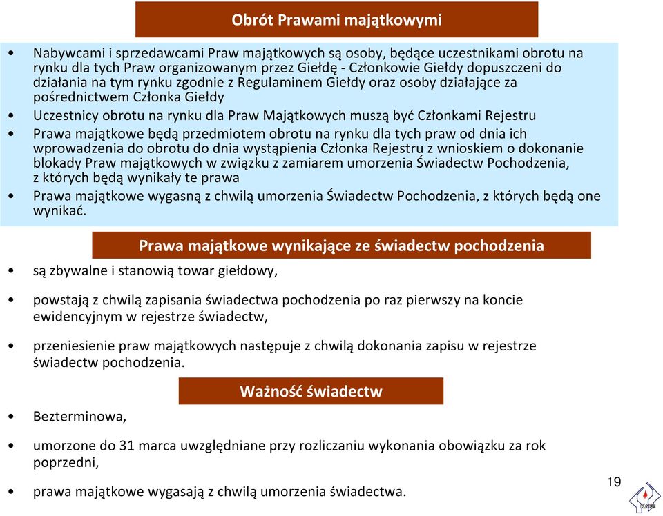 będąprzedmiotem obrotu na rynku dla tych praw od dnia ich wprowadzenia do obrotu do dnia wystąpienia Członka Rejestru z wnioskiem o dokonanie blokady Praw majątkowych w związku z zamiarem umorzenia