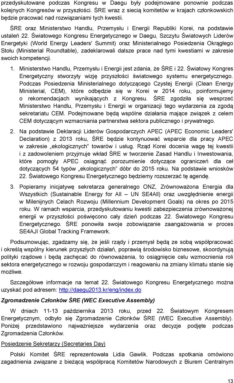 Światowego Kongresu Energetycznego w Daegu, Szczytu Światowych Liderów Energetyki (World Energy Leaders' Summit) oraz Ministerialnego Posiedzenia Okrągłego Stołu (Ministerial Roundtable),