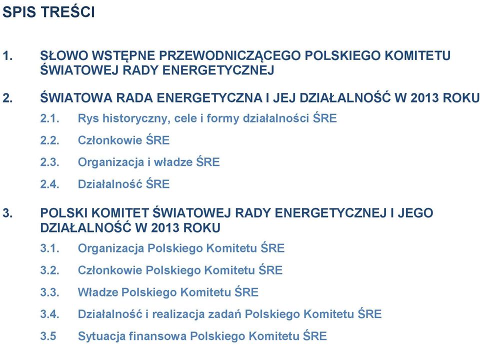 4. Działalność ŚRE 3. POLSKI KOMITET ŚWIATOWEJ RADY ENERGETYCZNEJ I JEGO DZIAŁALNOŚĆ W 2013 ROKU 3.1. Organizacja Polskiego Komitetu ŚRE 3.2. Członkowie Polskiego Komitetu ŚRE 3.