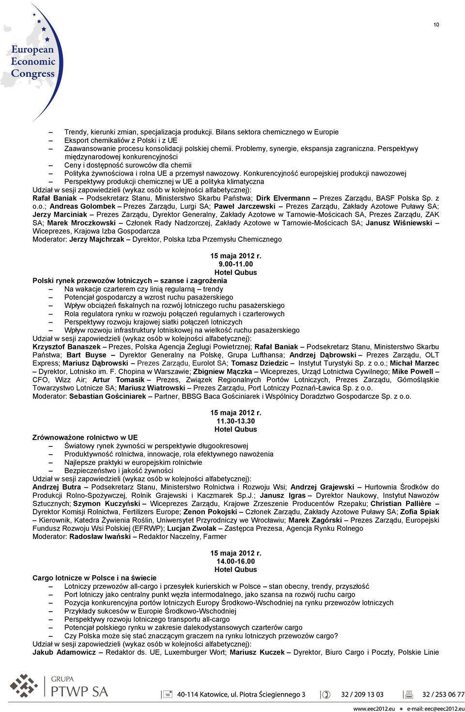 Konkurencyjność europejskiej produkcji nawozowej Perspektywy produkcji chemicznej w UE a polityka klimatyczna Rafał Baniak Podsekretarz Stanu, Ministerstwo Skarbu Państwa; Dirk Elvermann Prezes