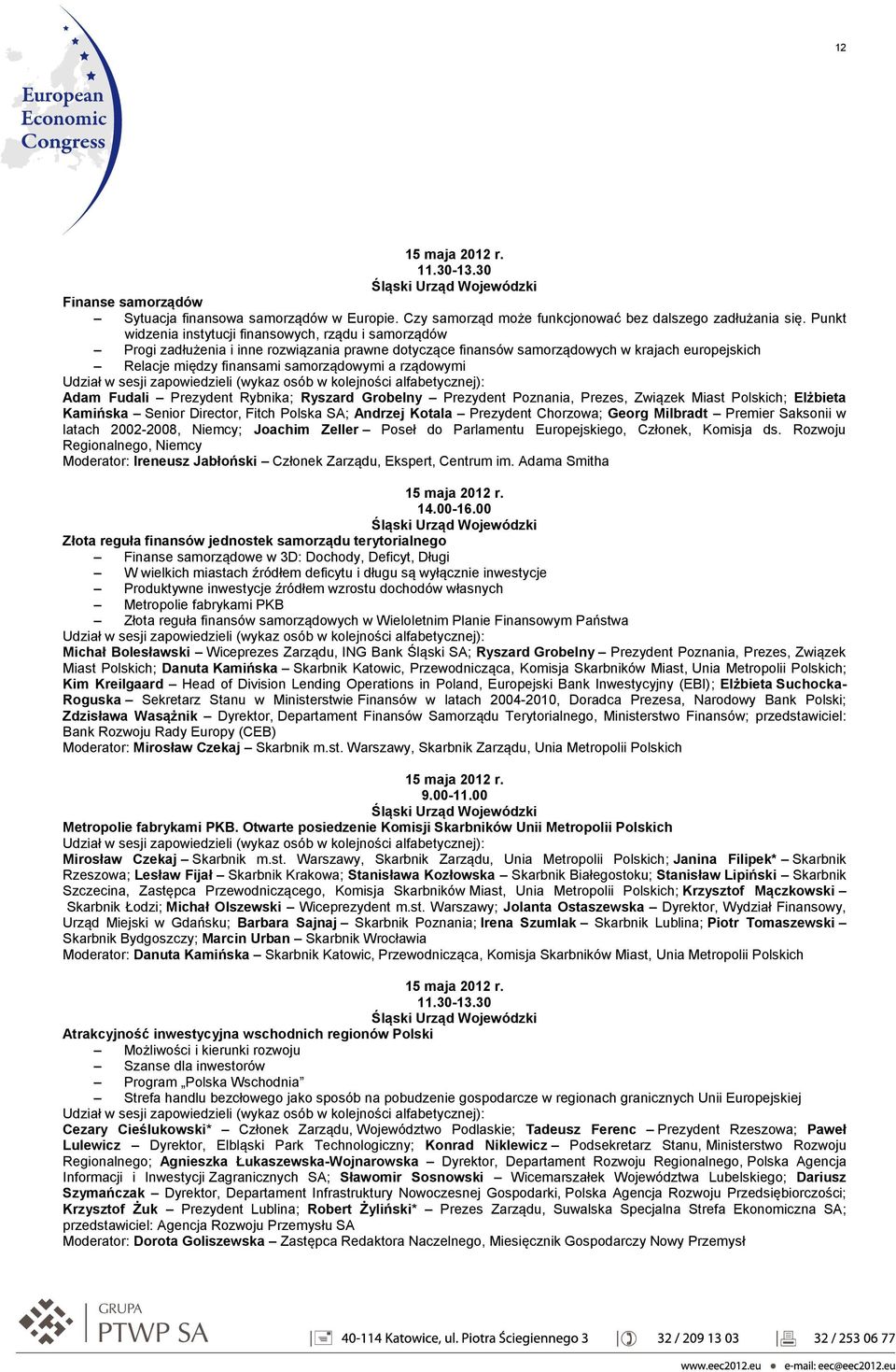 rządowymi Adam Fudali Prezydent Rybnika; Ryszard Grobelny Prezydent Poznania, Prezes, Związek Miast Polskich; Elżbieta Kamińska Senior Director, Fitch Polska SA; Andrzej Kotala Prezydent Chorzowa;