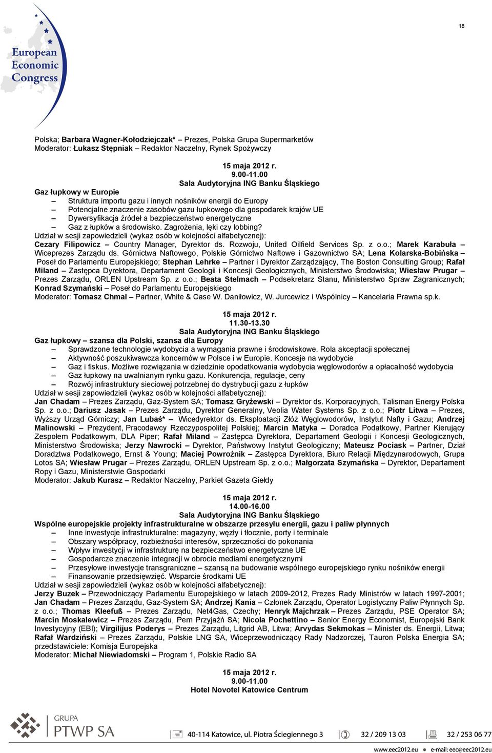 środowisko. Zagrożenia, lęki czy lobbing? Cezary Filipowicz Country Manager, Dyrektor ds. Rozwoju, United Oilfield Services Sp. z o.o.; Marek Karabuła Wiceprezes Zarządu ds.