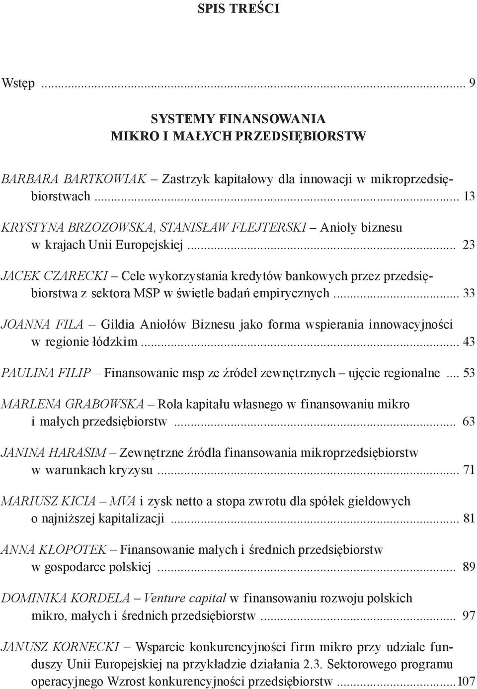 .. 23 Jacek czarecki Cele wykorzystania kredytów bankowych przez przedsiębiorstwa z sektora msp w świetle badań empirycznych.