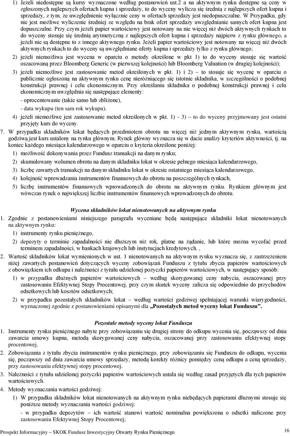 ceny w ofertach sprzedaży jest niedopuszczalne. W Przypadku, gdy nie jest możliwe wyliczenie średniej ze względu na brak ofert sprzedaży uwzględnianie samych ofert kupna jest dopuszczalne.