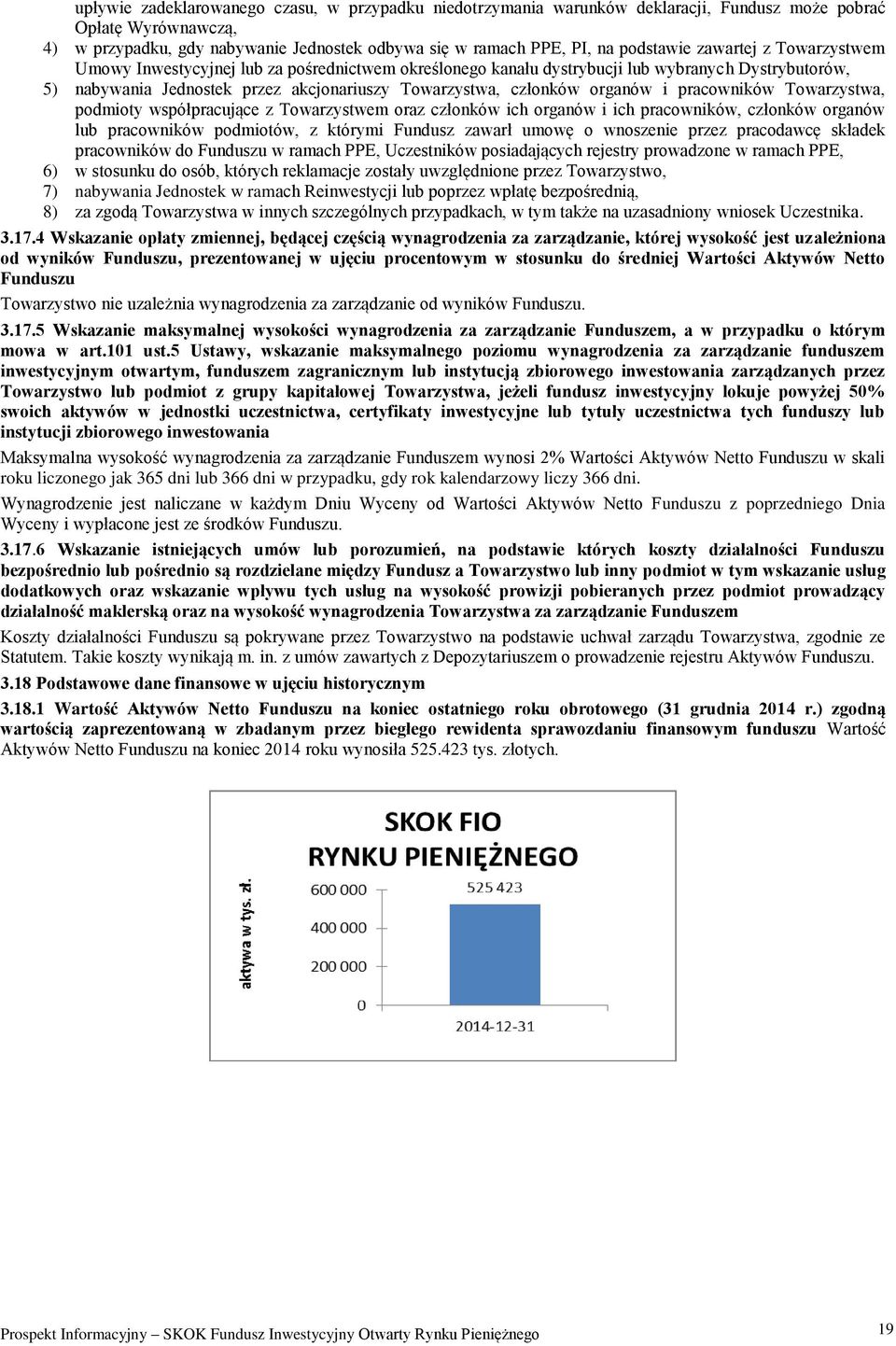 organów i pracowników Towarzystwa, podmioty współpracujące z Towarzystwem oraz członków ich organów i ich pracowników, członków organów lub pracowników podmiotów, z którymi Fundusz zawarł umowę o