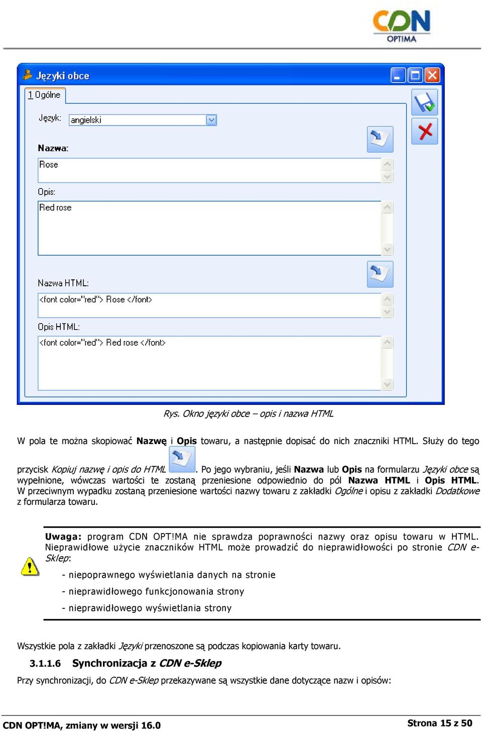 W przeciwnym wypadku zostaną przeniesione wartości nazwy towaru z zakładki Ogólne i opisu z zakładki Dodatkowe z formularza towaru. Uwaga: program CDN OPT!