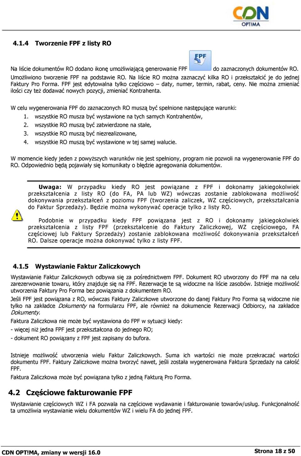 Nie można zmieniać ilości czy też dodawać nowych pozycji, zmieniać Kontrahenta. W celu wygenerowania FPF do zaznaczonych RO muszą być spełnione następujące warunki: 1.