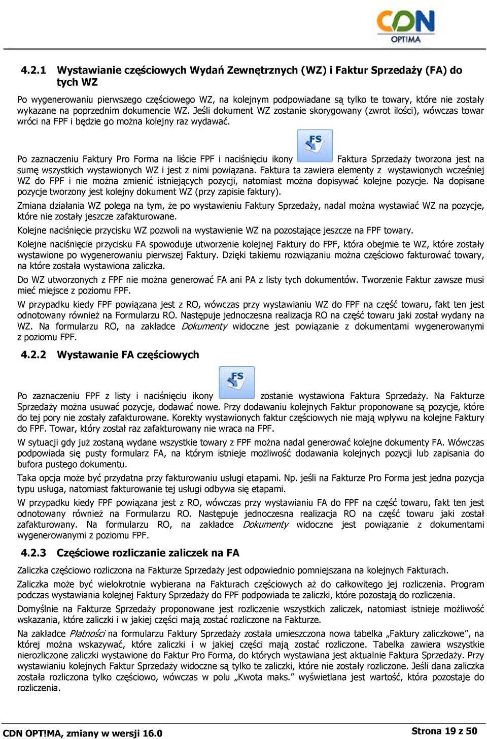 Po zaznaczeniu Faktury Pro Forma na liście FPF i naciśnięciu ikony Faktura Sprzedaży tworzona jest na sumę wszystkich wystawionych WZ i jest z nimi powiązana.