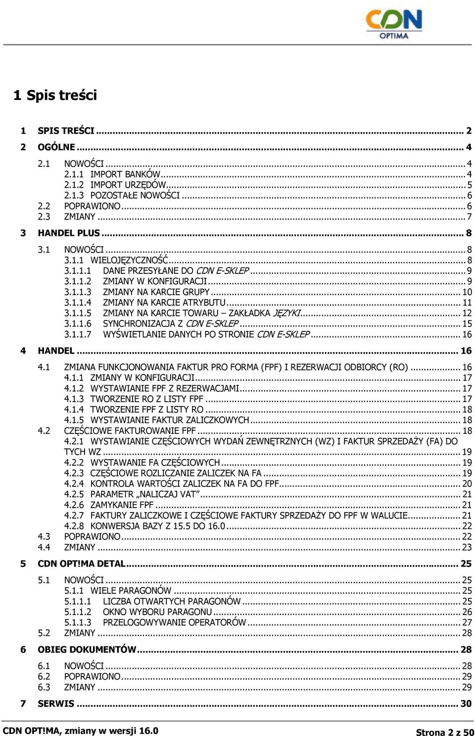 1.1.5 ZMIANY NA KARCIE TOWARU ZAKŁADKA JĘZYKI... 12 3.1.1.6 SYNCHRONIZACJA Z CDN E-SKLEP... 15 3.1.1.7 WYŚWIETLANIE DANYCH PO STRONIE CDN E-SKLEP... 16 4 