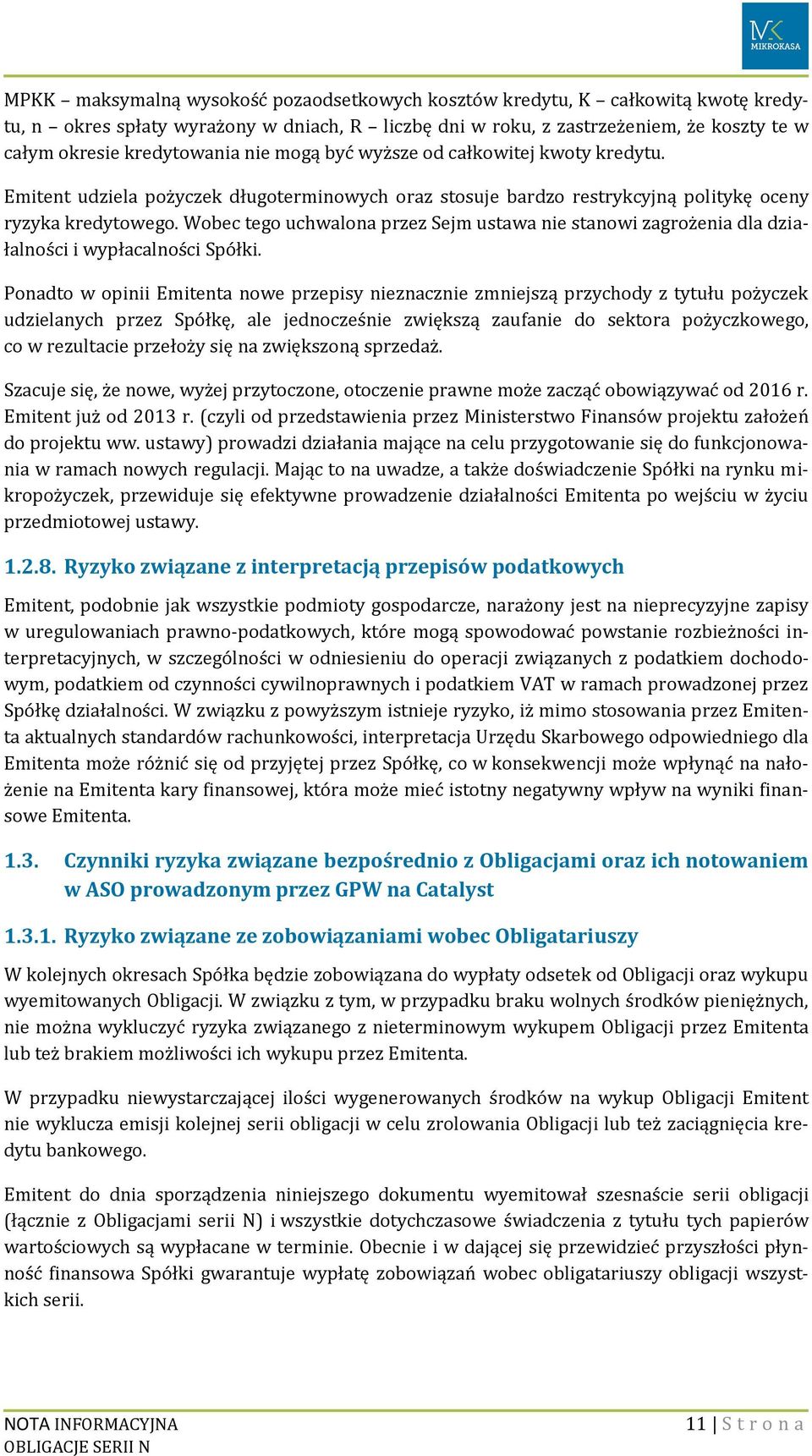 Wobec tego uchwalona przez Sejm ustawa nie stanowi zagrożenia dla działalności i wypłacalności Spółki.