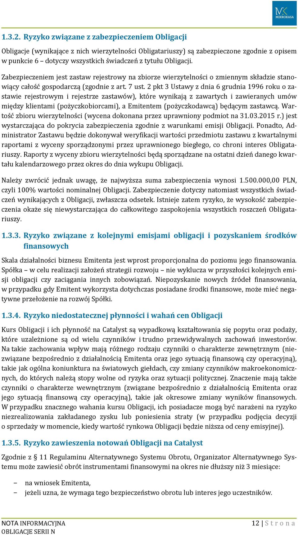 Zabezpieczeniem jest zastaw rejestrowy na zbiorze wierzytelności o zmiennym składzie stanowiący całość gospodarczą (zgodnie z art. 7 ust.