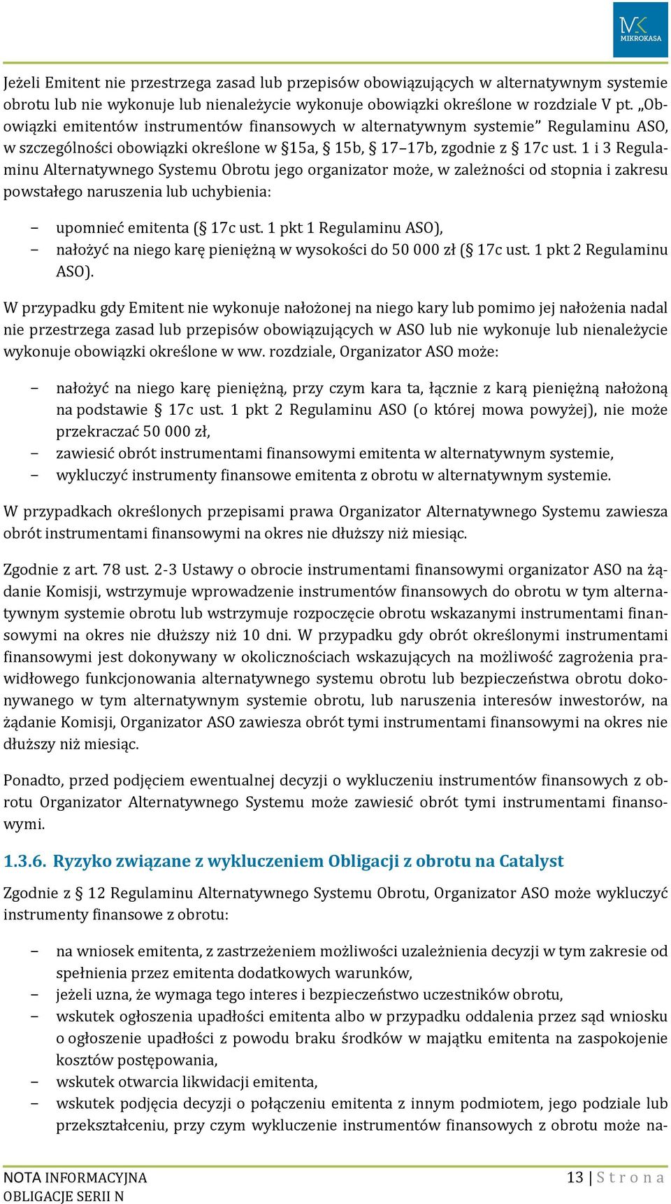 1 i 3 Regulaminu Alternatywnego Systemu Obrotu jego organizator może, w zależności od stopnia i zakresu powstałego naruszenia lub uchybienia: - upomnieć emitenta ( 17c ust.