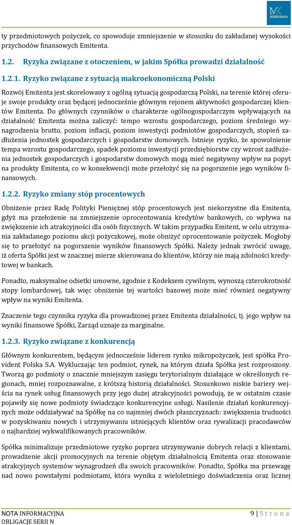 2.1. Ryzyko związane z sytuacją makroekonomiczną Polski Rozwój Emitenta jest skorelowany z ogólną sytuacją gospodarczą Polski, na terenie której oferuje swoje produkty oraz będącej jednocześnie