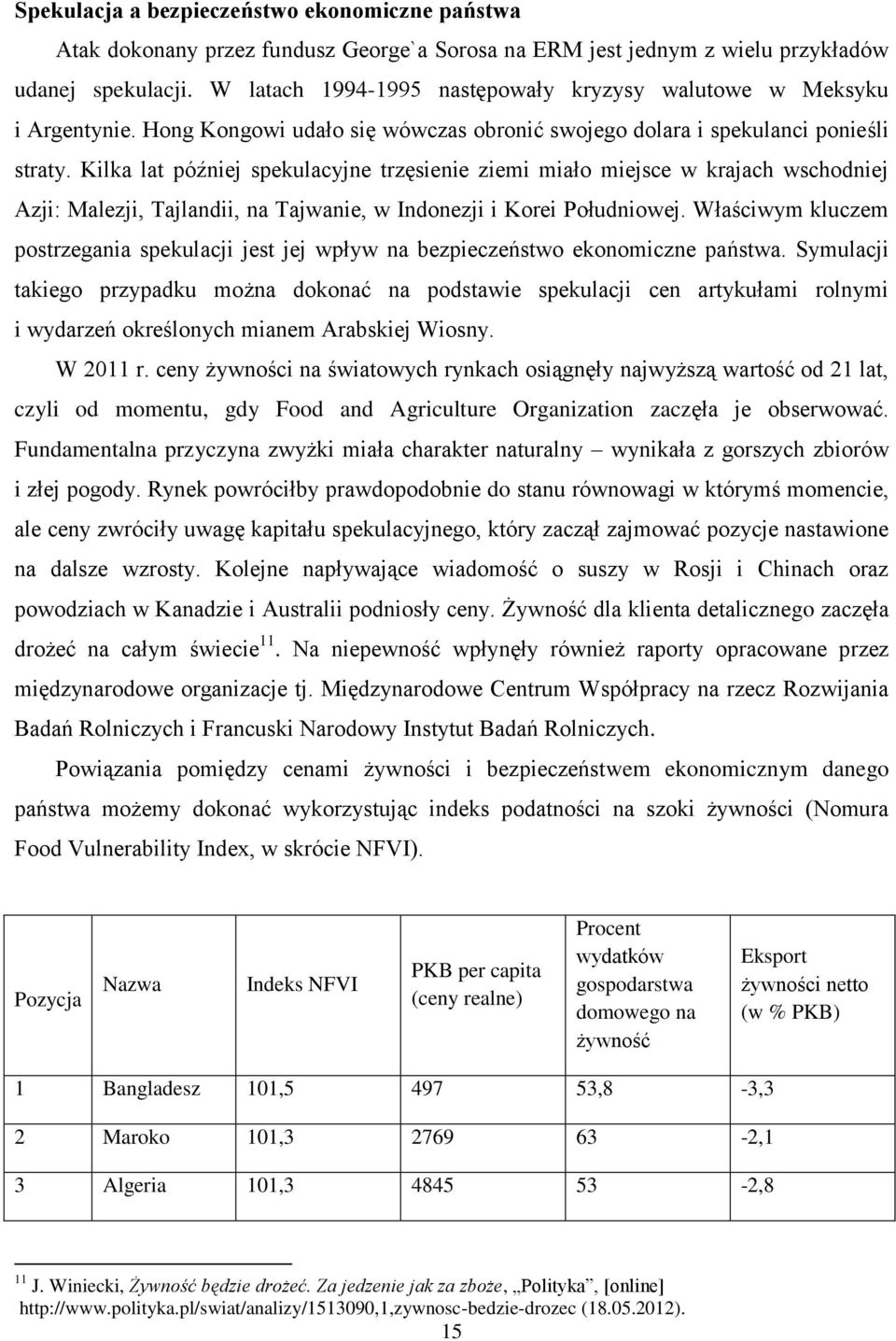 Kilka lat później spekulacyjne trzęsienie ziemi miało miejsce w krajach wschodniej Azji: Malezji, Tajlandii, na Tajwanie, w Indonezji i Korei Południowej.