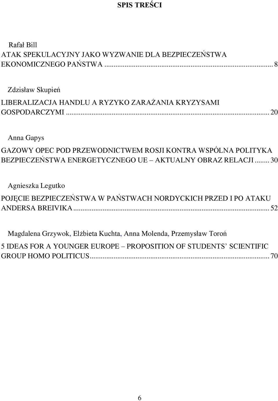 .. 20 Anna Gapys GAZOWY OPEC POD PRZEWODNICTWEM ROSJI KONTRA WSPÓLNA POLITYKA BEZPIECZEŃSTWA ENERGETYCZNEGO UE AKTUALNY OBRAZ RELACJI.