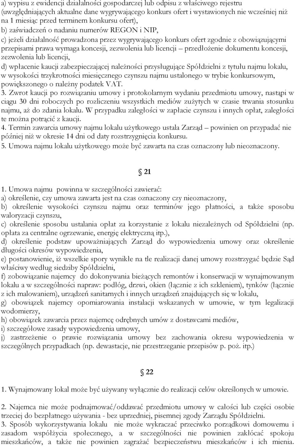 zezwolenia lub licencji przedłożenie dokumentu koncesji, zezwolenia lub licencji, d) wpłacenie kaucji zabezpieczającej należności przysługujące Spółdzielni z tytułu najmu lokalu, w wysokości