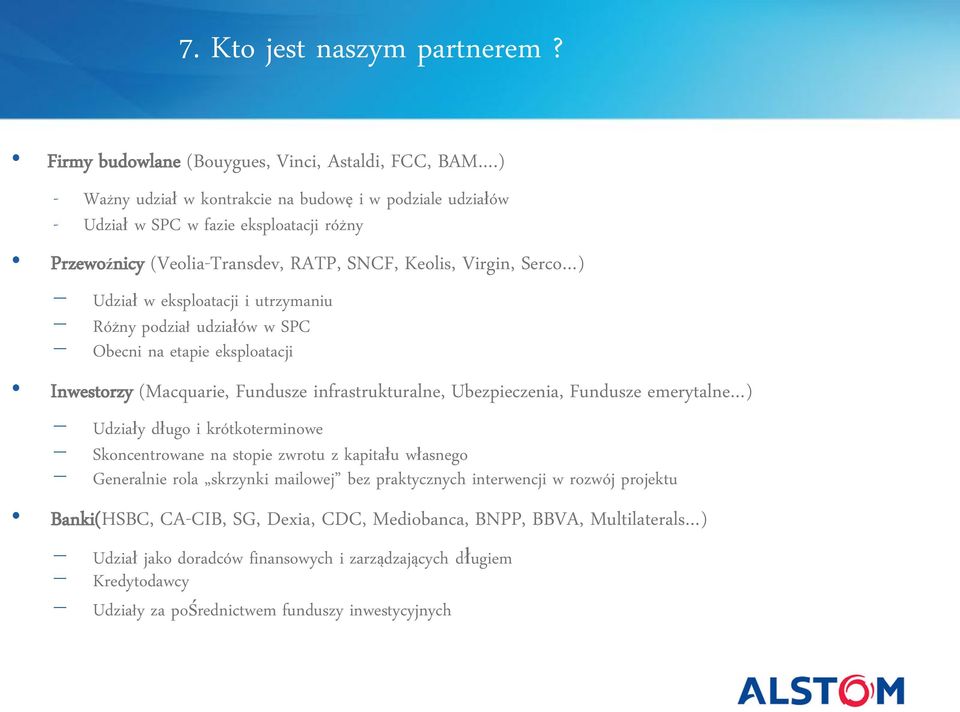 utrzymaniu Różny podział udziałów w SPC Obecni na etapie eksploatacji Inwestorzy (Macquarie, Fundusze infrastrukturalne, Ubezpieczenia, Fundusze emerytalne ) Udziały długo i krótkoterminowe