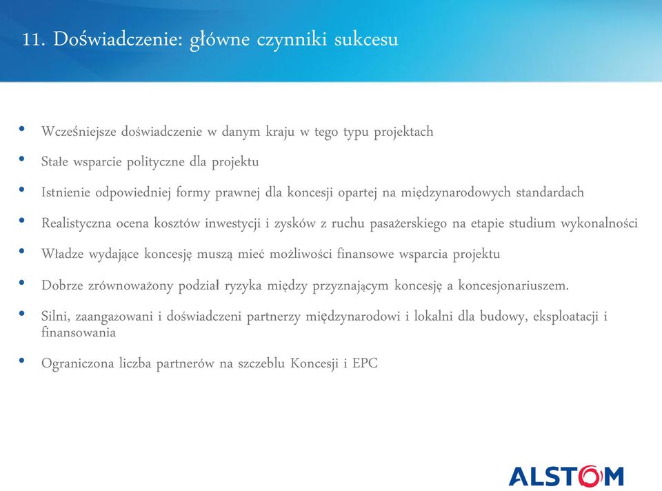 studium wykonalności Władze wydające koncesję muszą mieć możliwości finansowe wsparcia projektu Dobrze zrównoważony podział ryzyka między przyznającym koncesję a