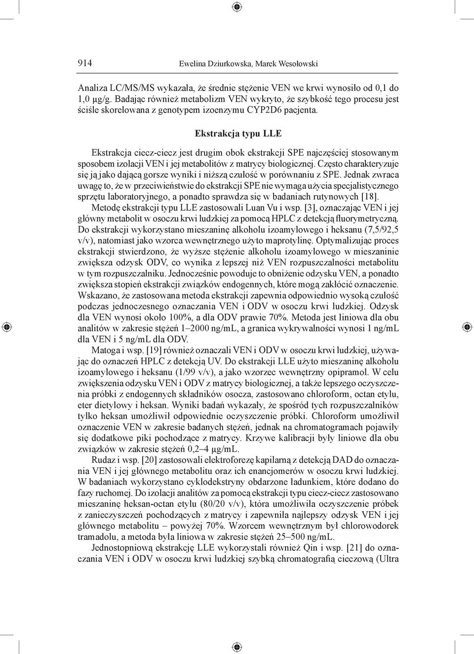 Ekstrakcja typu LLE Ekstrakcja ciecz-ciecz jest drugim obok ekstrakcji SPE najczęściej stosowanym sposobem izolacji VEN i jej metabolitów z matrycy biologicznej.