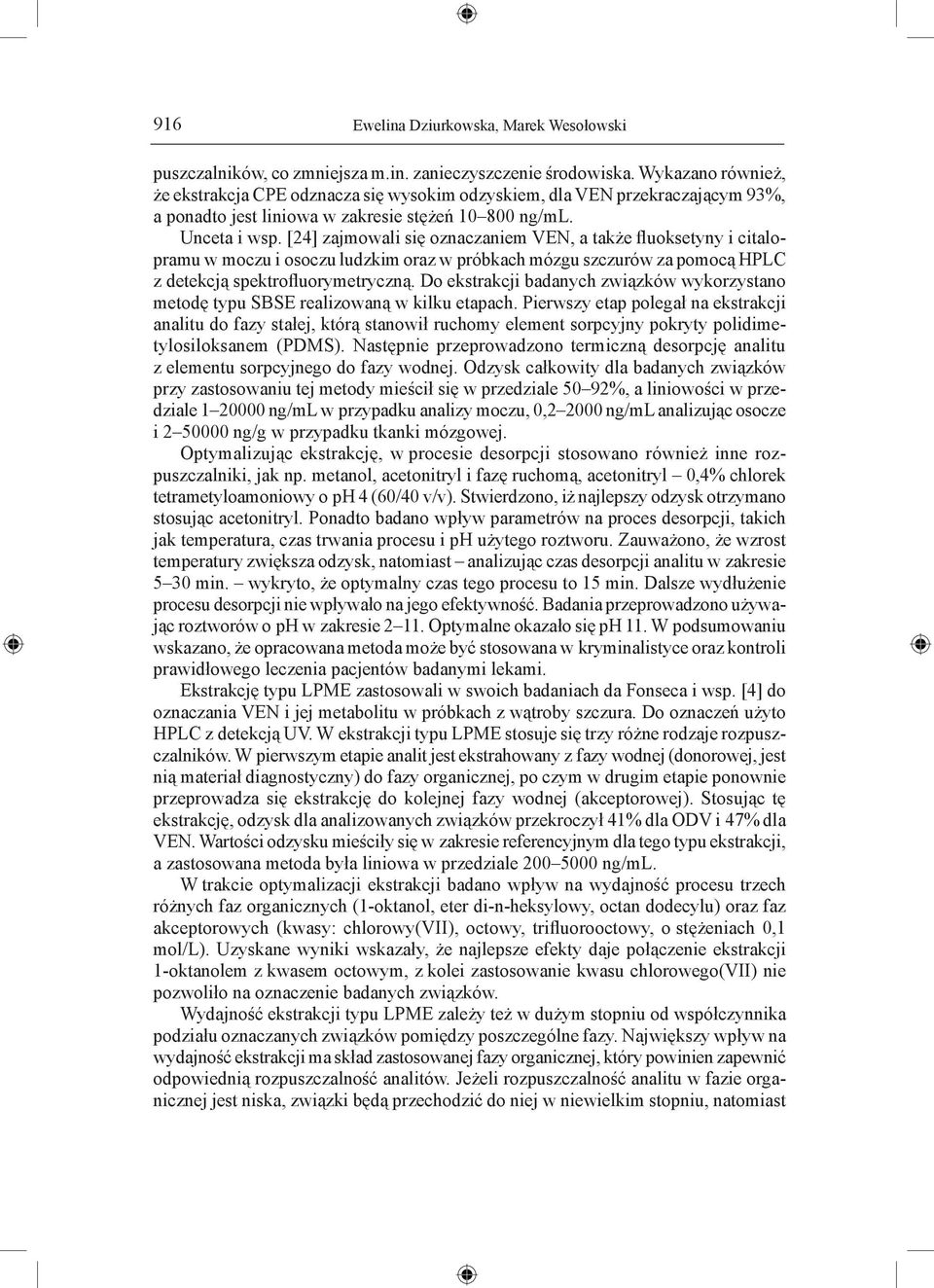 [24] zajmowali się oznaczaniem VEN, a także fluoksetyny i citalopramu w moczu i osoczu ludzkim oraz w próbkach mózgu szczurów za pomocą HPLC z detekcją spektrofluorymetryczną.