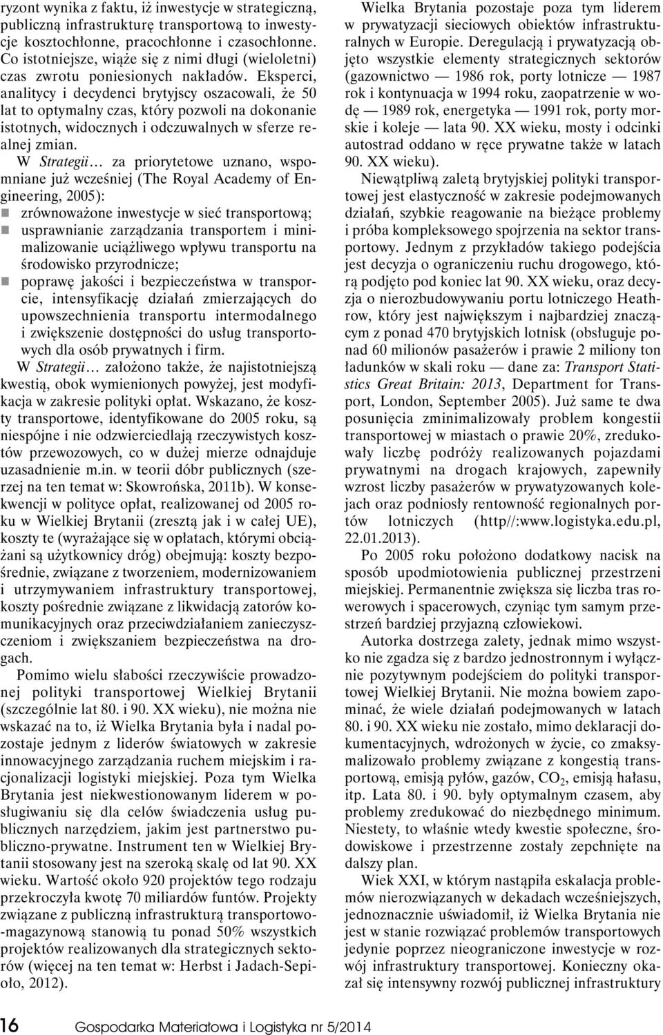 Eksperci, analitycy i decydenci brytyjscy oszacowali, że 50 lat to optymalny czas, który pozwoli na dokonanie istotnych, widocznych i odczuwalnych w sferze realnej zmian.