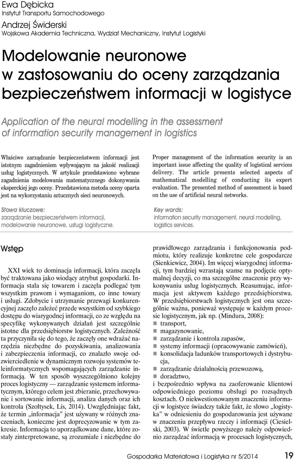 istotnym zagadnieniem wpływającym na jakość realizacji usług logistycznych. W artykule przedstawiono wybrane zagadnienia modelowania matematycznego dokonywania eksperckiej jego oceny.