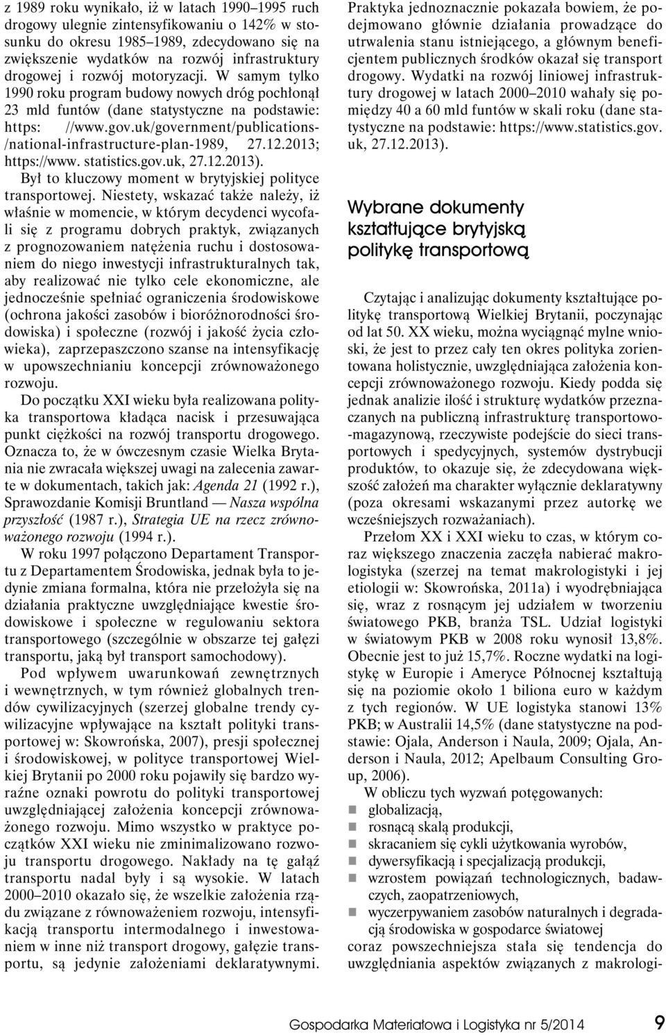 uk/government/publications- /national-infrastructure-plan-1989, 27.12.2013; https://www. statistics.gov.uk, 27.12.2013). Był to kluczowy moment w brytyjskiej polityce transportowej.