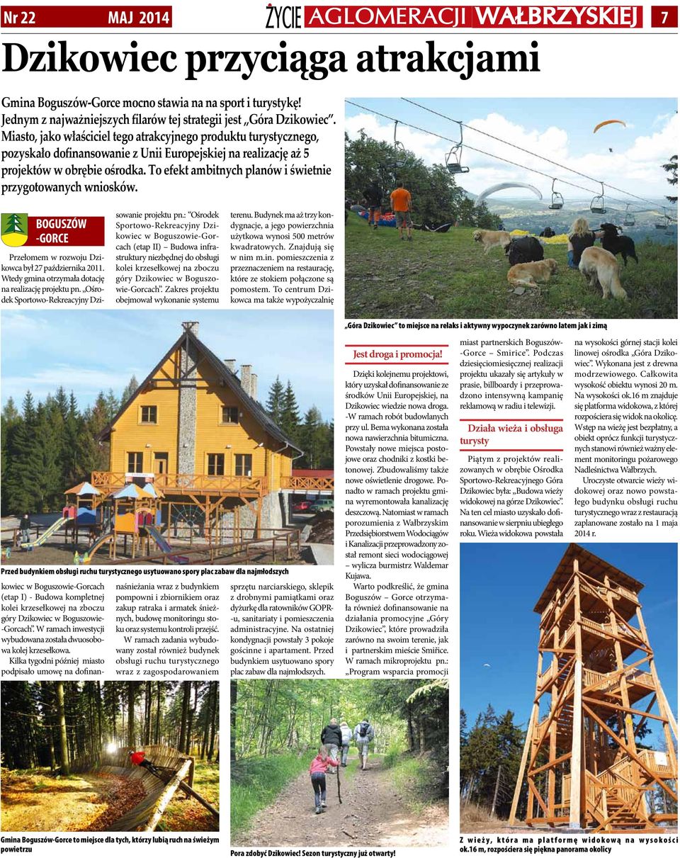 To efekt ambitnych planów i świetnie przygotowanych wniosków. BOGUSZÓW -GORCE Przełomem w rozwoju Dzikowca był 27 października 2011. Wtedy gmina otrzymała dotację na realizację projektu pn.