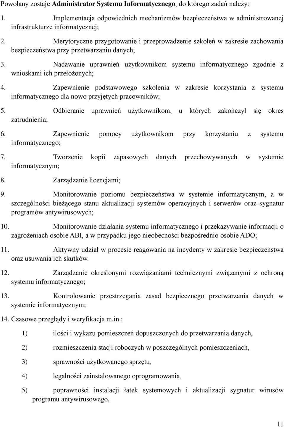 Nadawanie uprawnień użytkownikom systemu informatycznego zgodnie z wnioskami ich przełożonych; 4.