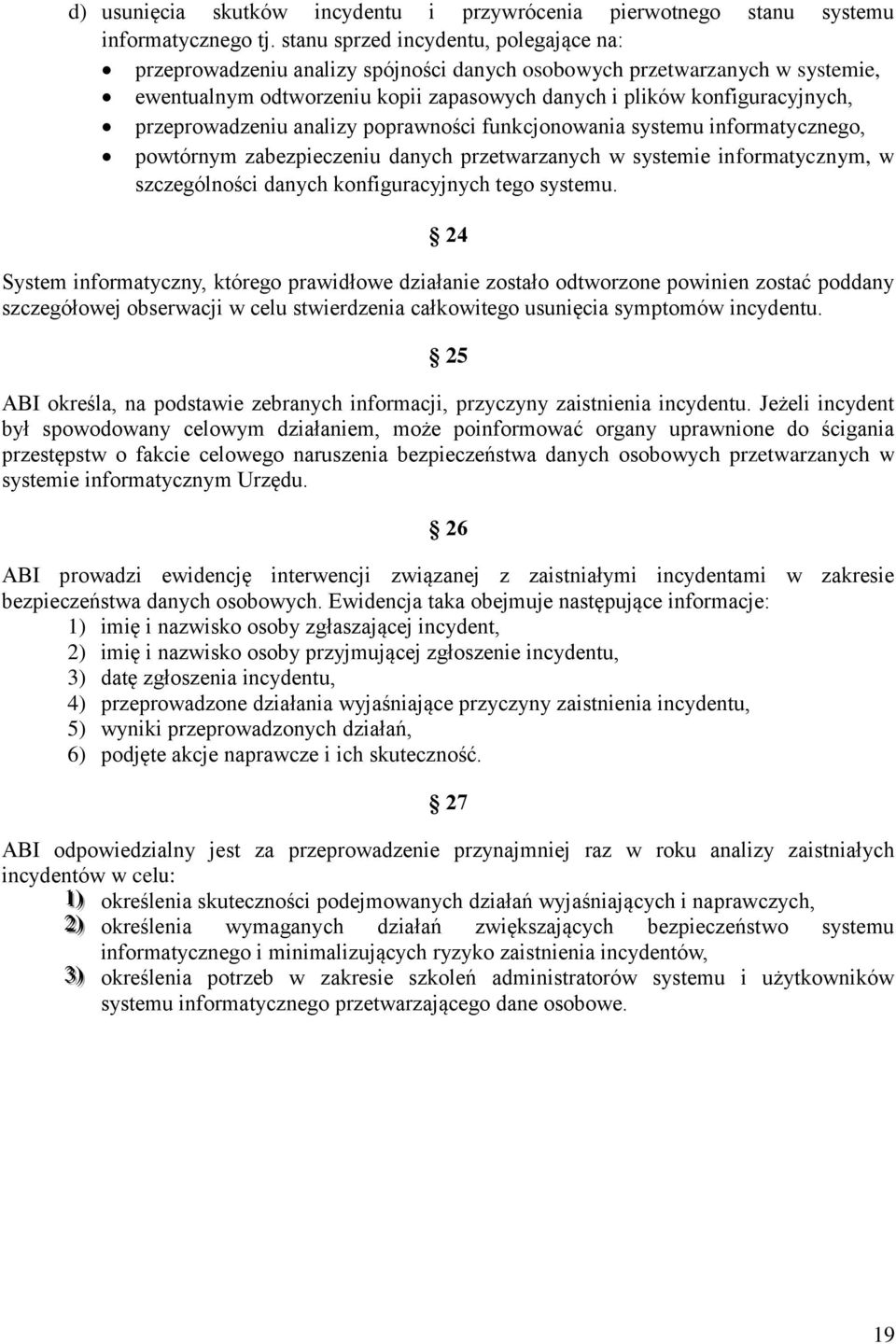 przeprowadzeniu analizy poprawności funkcjonowania systemu informatycznego, powtórnym zabezpieczeniu danych przetwarzanych w systemie informatycznym, w szczególności danych konfiguracyjnych tego