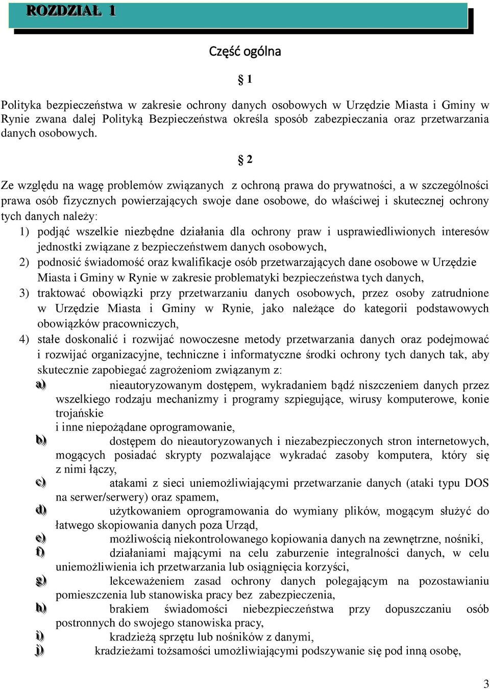 2 Ze względu na wagę problemów związanych z ochroną prawa do prywatności, a w szczególności prawa osób fizycznych powierzających swoje dane osobowe, do właściwej i skutecznej ochrony tych danych