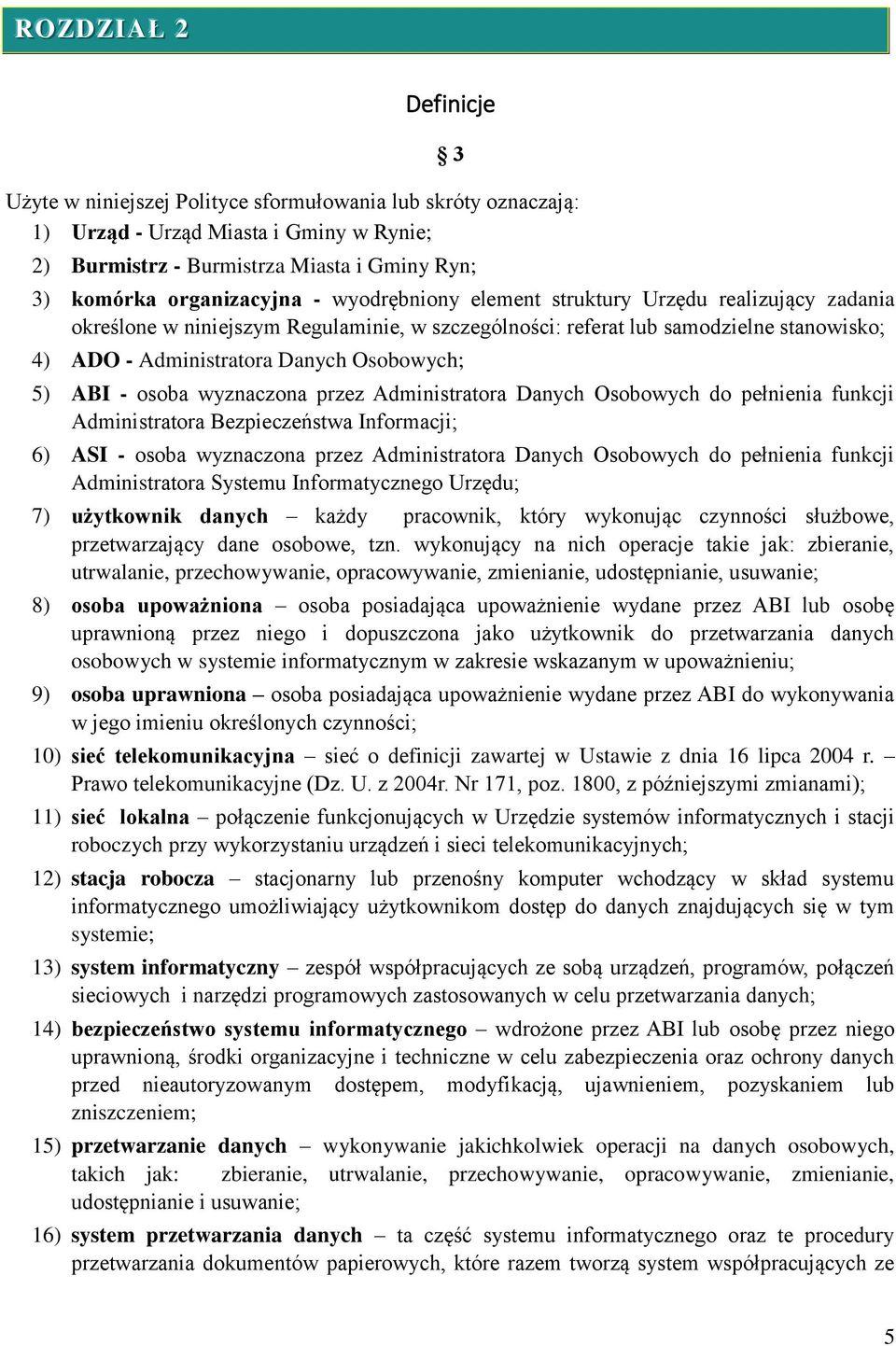 osoba wyznaczona przez Administratora Danych Osobowych do pełnienia funkcji Administratora Bezpieczeństwa Informacji; 6) ASI - osoba wyznaczona przez Administratora Danych Osobowych do pełnienia