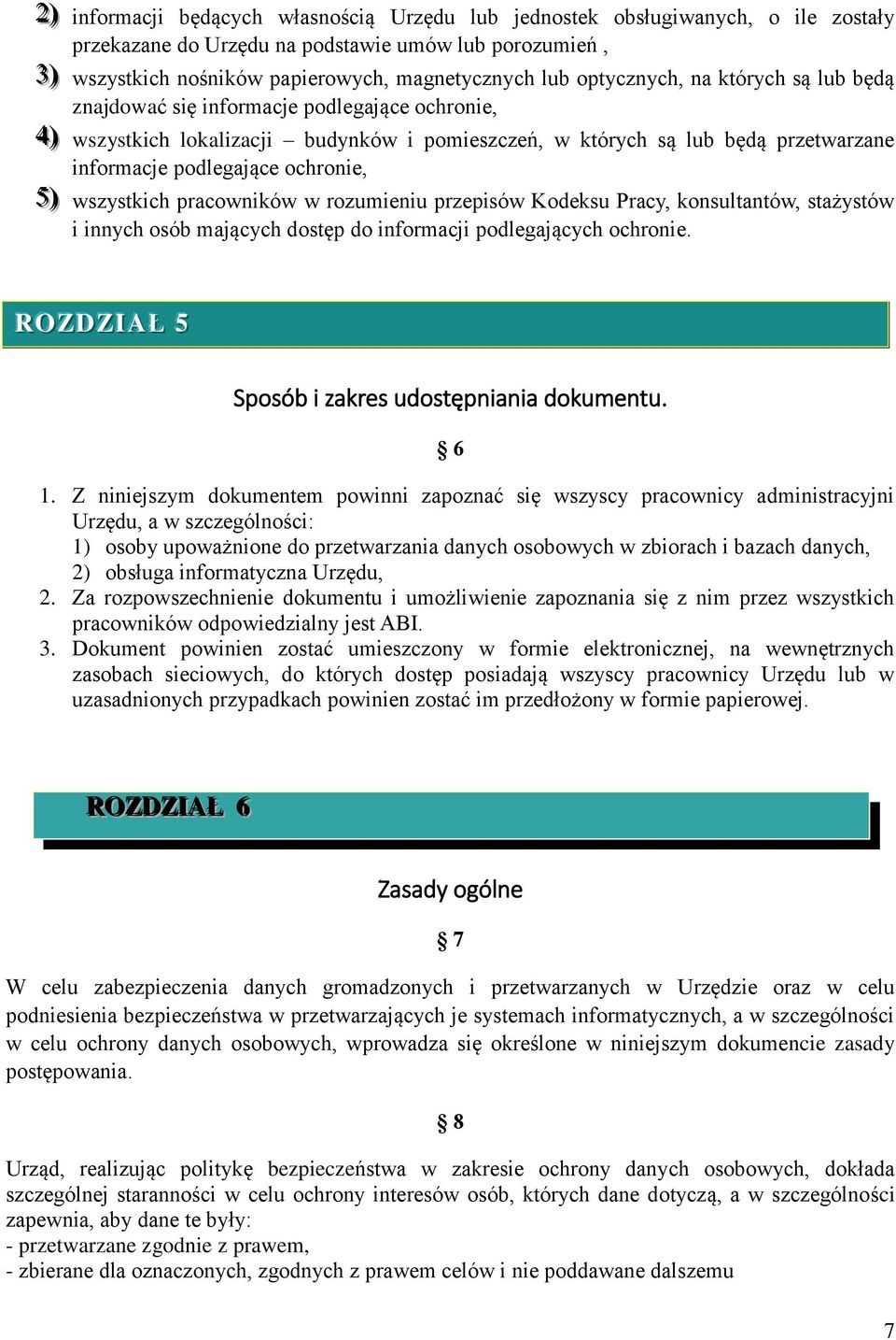 pracowników w rozumieniu przepisów Kodeksu Pracy, konsultantów, stażystów i innych osób mających dostęp do informacji podlegających ochronie. ROZDZIIAŁ 5 Sposób i zakres udostępniania dokumentu. 6 1.