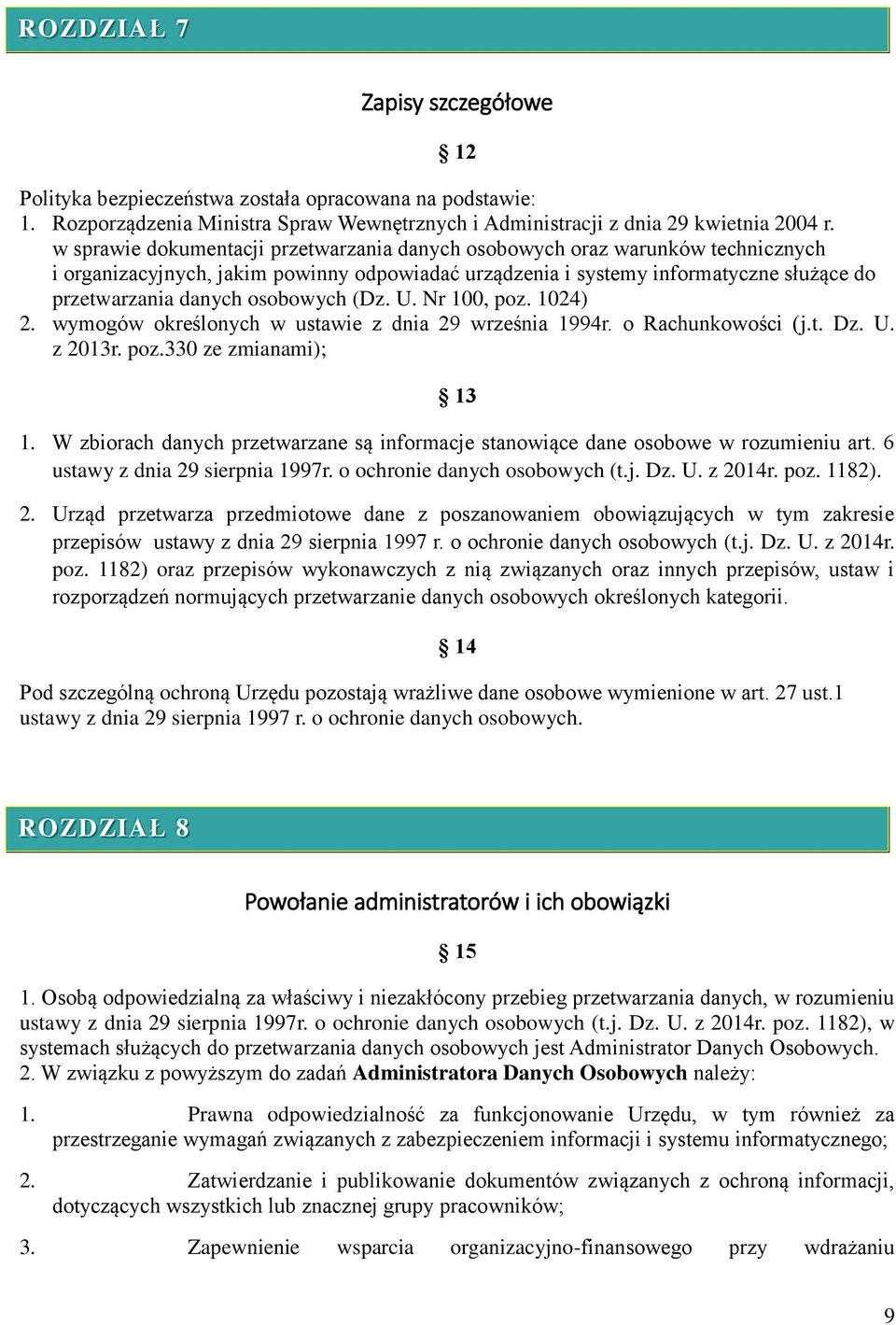 osobowych (Dz. U. Nr 100, poz. 1024) 2. wymogów określonych w ustawie z dnia 29 września 1994r. o Rachunkowości (j.t. Dz. U. z 2013r. poz.330 ze zmianami); 13 1.